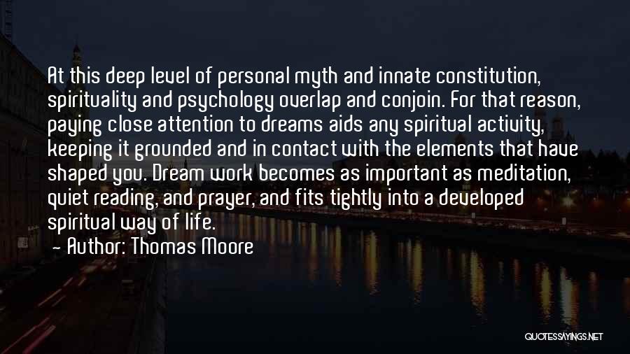 Thomas Moore Quotes: At This Deep Level Of Personal Myth And Innate Constitution, Spirituality And Psychology Overlap And Conjoin. For That Reason, Paying