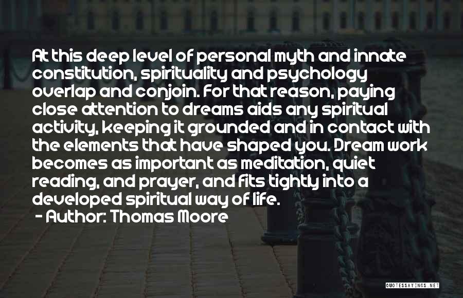 Thomas Moore Quotes: At This Deep Level Of Personal Myth And Innate Constitution, Spirituality And Psychology Overlap And Conjoin. For That Reason, Paying