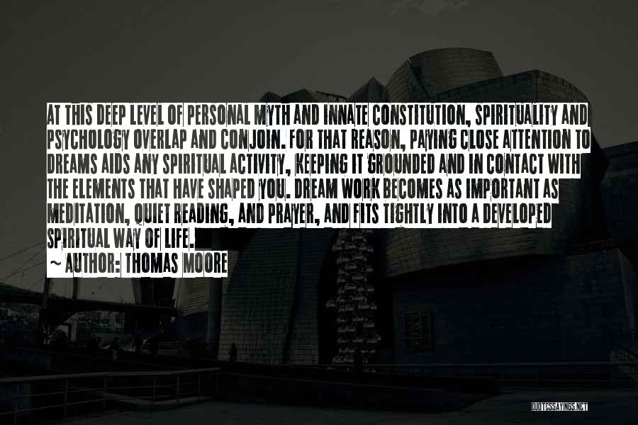 Thomas Moore Quotes: At This Deep Level Of Personal Myth And Innate Constitution, Spirituality And Psychology Overlap And Conjoin. For That Reason, Paying