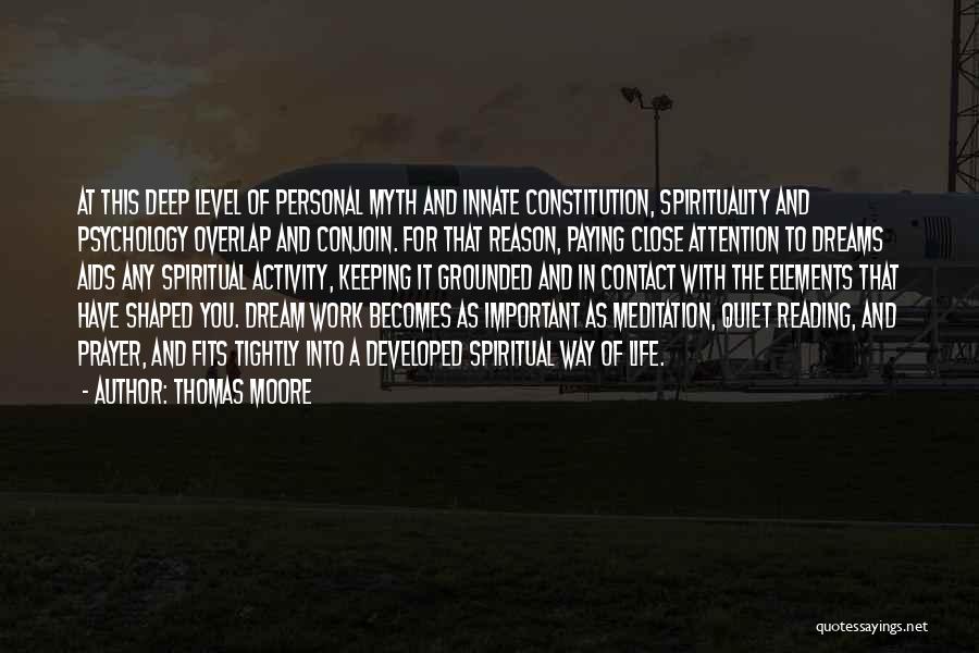 Thomas Moore Quotes: At This Deep Level Of Personal Myth And Innate Constitution, Spirituality And Psychology Overlap And Conjoin. For That Reason, Paying