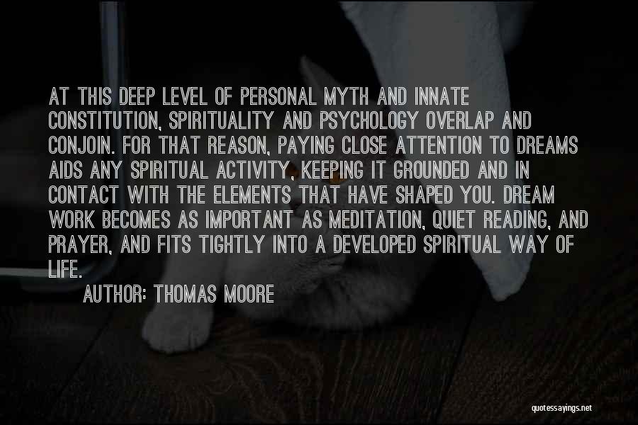 Thomas Moore Quotes: At This Deep Level Of Personal Myth And Innate Constitution, Spirituality And Psychology Overlap And Conjoin. For That Reason, Paying