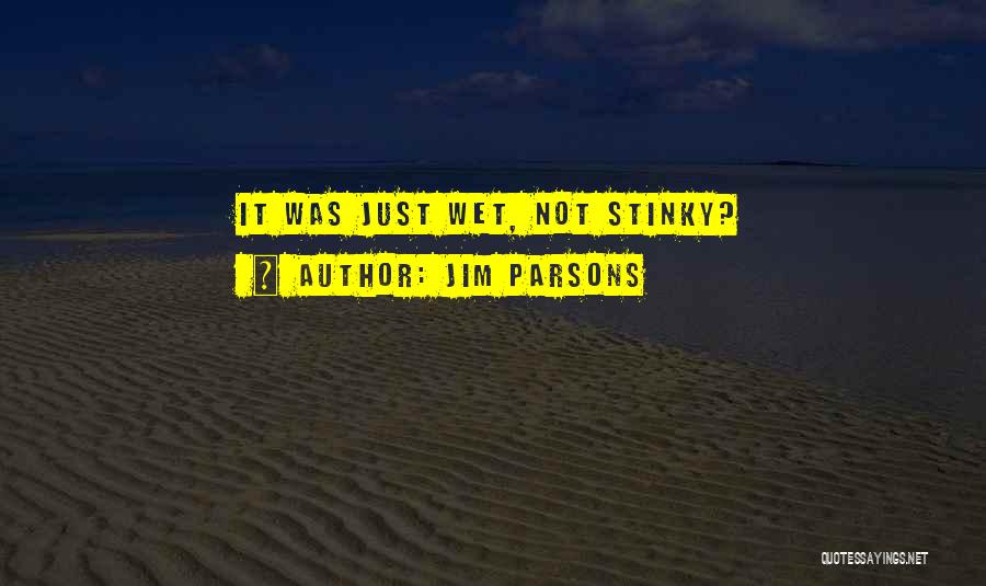 Jim Parsons Quotes: It Was Just Wet, Not Stinky?