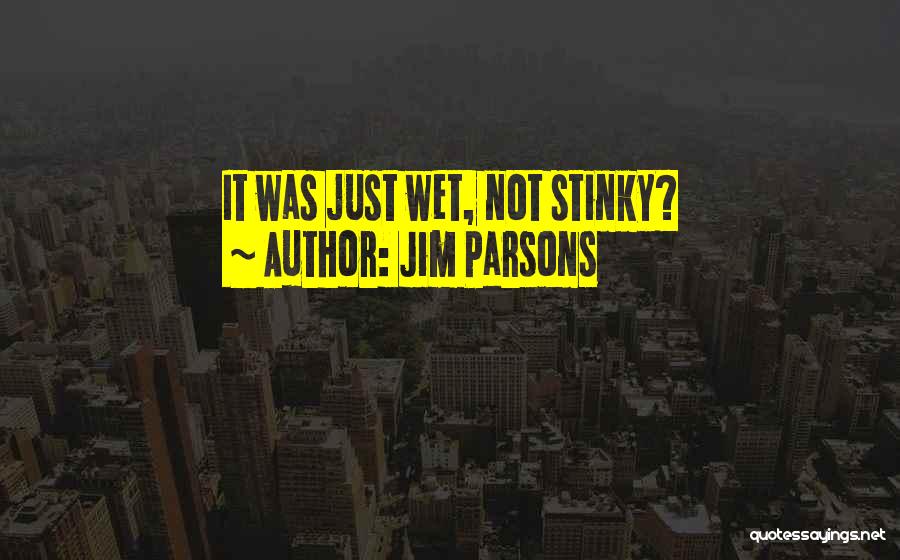 Jim Parsons Quotes: It Was Just Wet, Not Stinky?