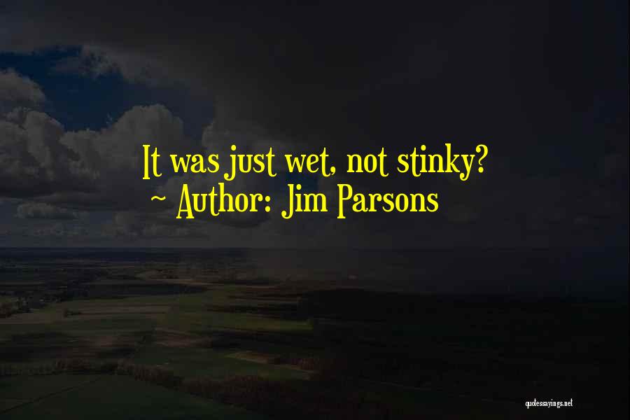 Jim Parsons Quotes: It Was Just Wet, Not Stinky?