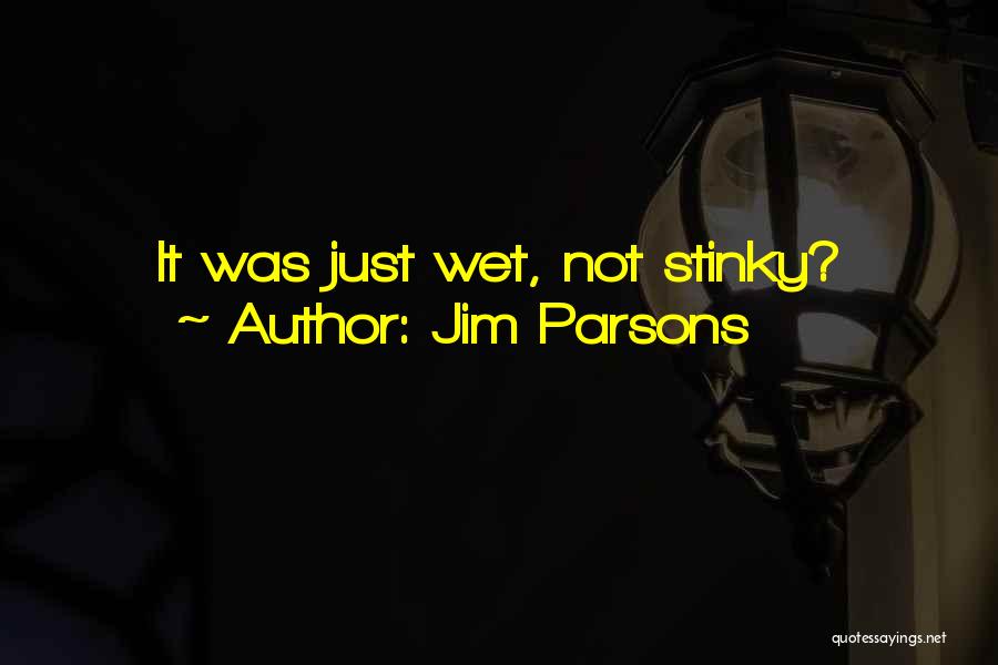 Jim Parsons Quotes: It Was Just Wet, Not Stinky?