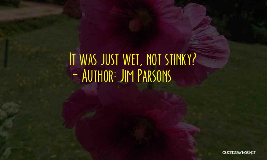 Jim Parsons Quotes: It Was Just Wet, Not Stinky?
