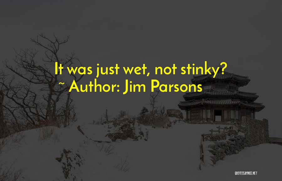 Jim Parsons Quotes: It Was Just Wet, Not Stinky?