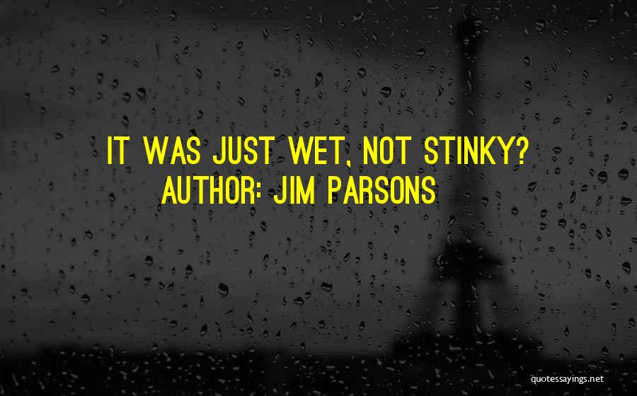 Jim Parsons Quotes: It Was Just Wet, Not Stinky?
