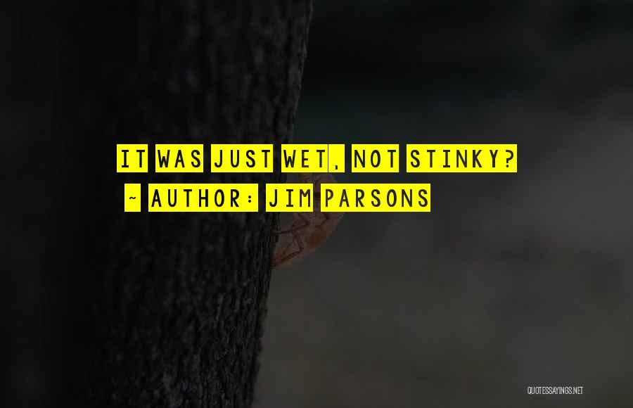Jim Parsons Quotes: It Was Just Wet, Not Stinky?