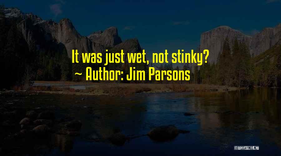 Jim Parsons Quotes: It Was Just Wet, Not Stinky?