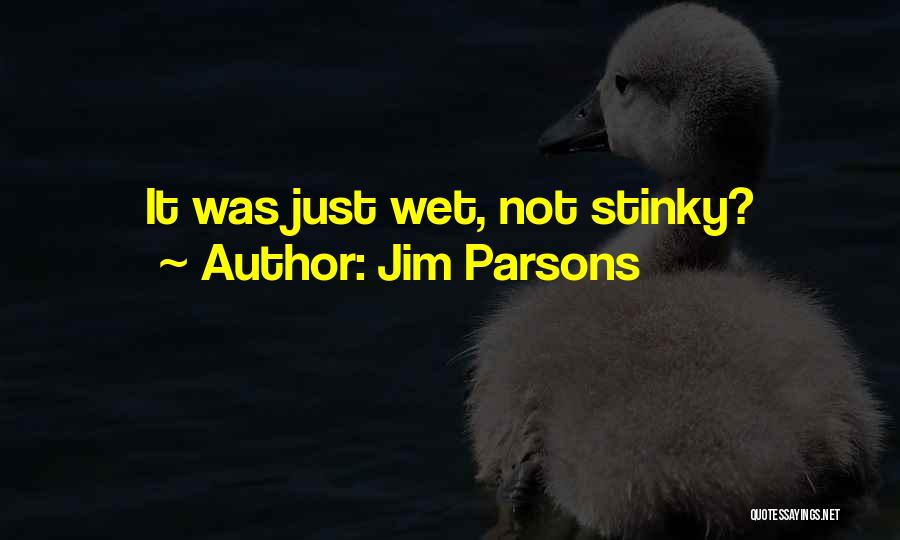 Jim Parsons Quotes: It Was Just Wet, Not Stinky?