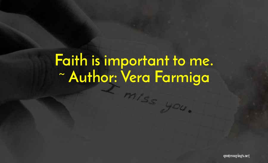 Vera Farmiga Quotes: Faith Is Important To Me.