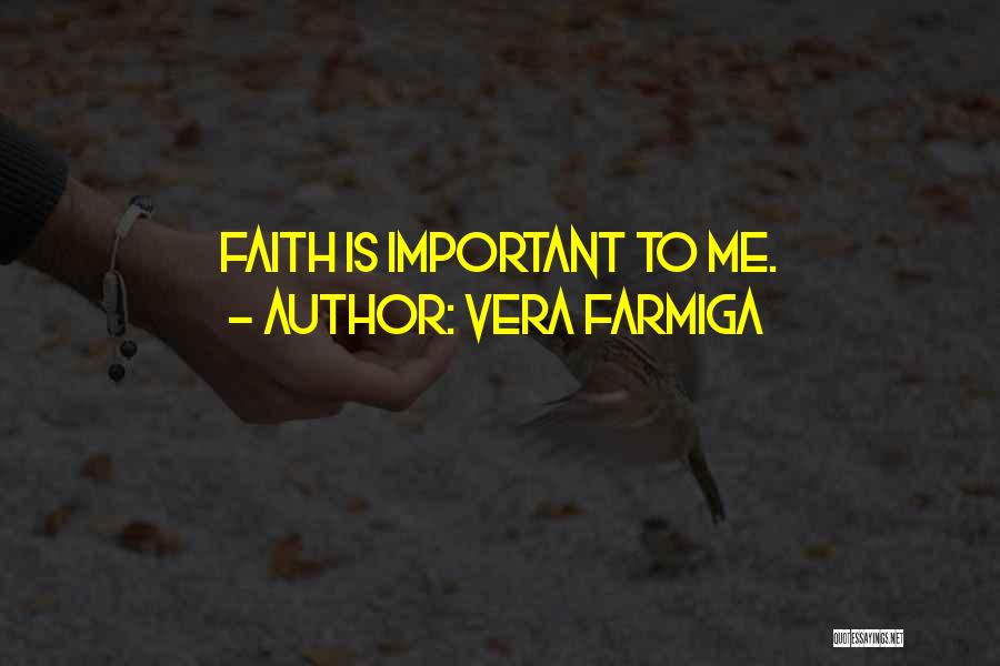 Vera Farmiga Quotes: Faith Is Important To Me.