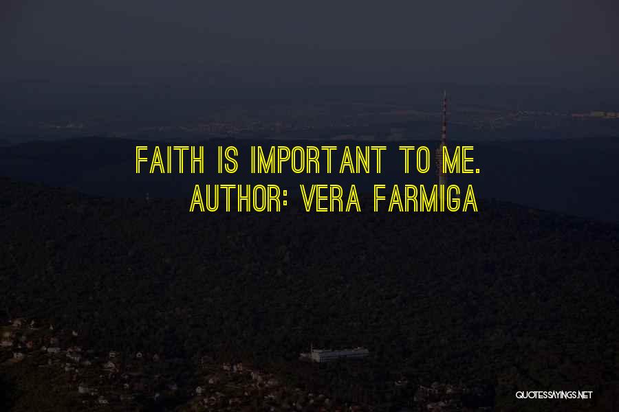 Vera Farmiga Quotes: Faith Is Important To Me.