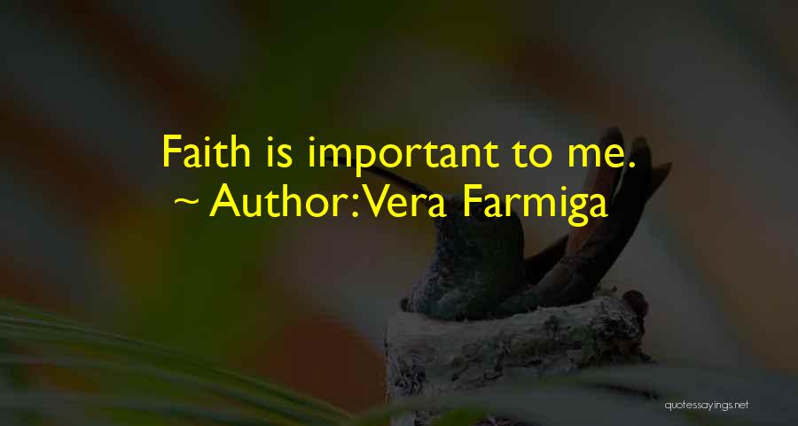 Vera Farmiga Quotes: Faith Is Important To Me.