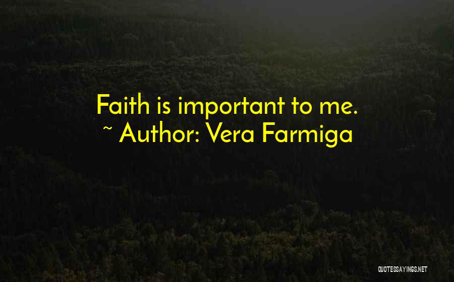 Vera Farmiga Quotes: Faith Is Important To Me.