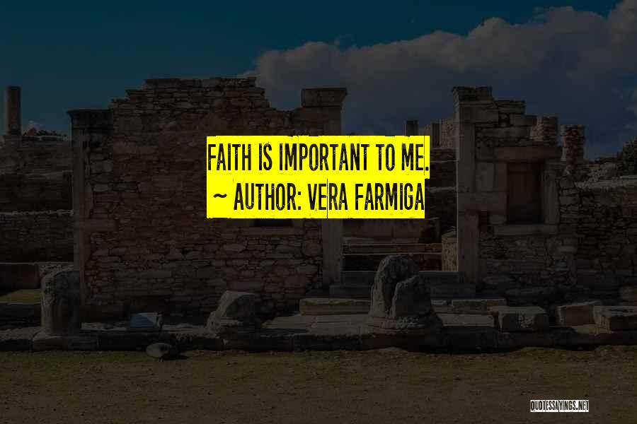 Vera Farmiga Quotes: Faith Is Important To Me.