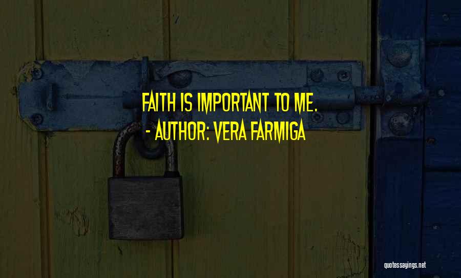 Vera Farmiga Quotes: Faith Is Important To Me.