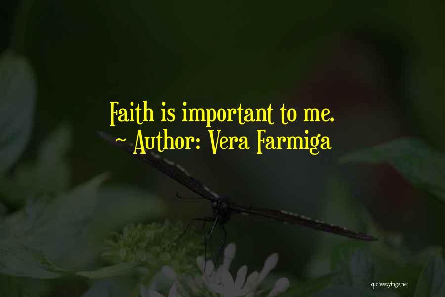 Vera Farmiga Quotes: Faith Is Important To Me.