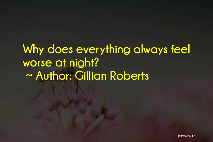 Gillian Roberts Quotes: Why Does Everything Always Feel Worse At Night?