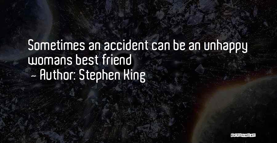 Stephen King Quotes: Sometimes An Accident Can Be An Unhappy Womans Best Friend