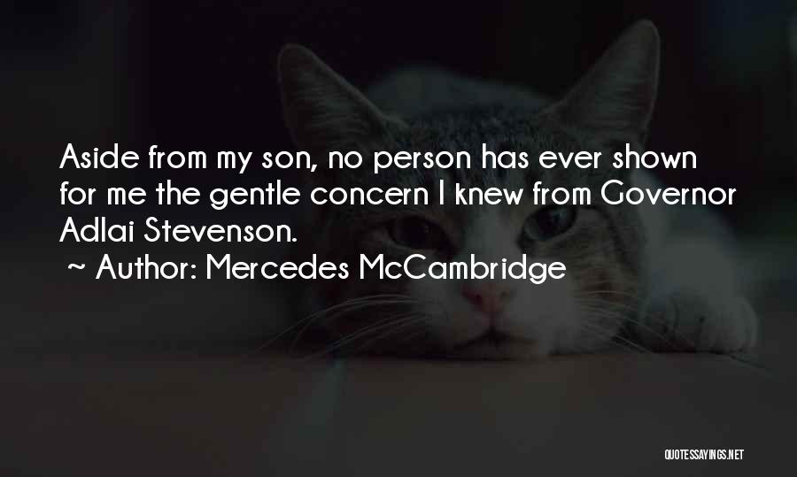 Mercedes McCambridge Quotes: Aside From My Son, No Person Has Ever Shown For Me The Gentle Concern I Knew From Governor Adlai Stevenson.