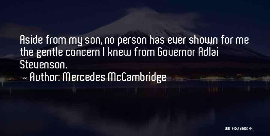 Mercedes McCambridge Quotes: Aside From My Son, No Person Has Ever Shown For Me The Gentle Concern I Knew From Governor Adlai Stevenson.