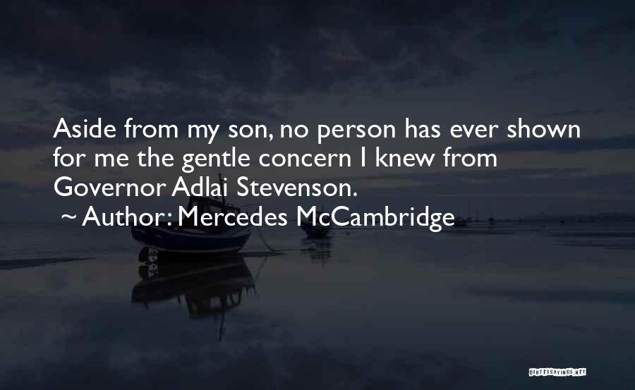 Mercedes McCambridge Quotes: Aside From My Son, No Person Has Ever Shown For Me The Gentle Concern I Knew From Governor Adlai Stevenson.