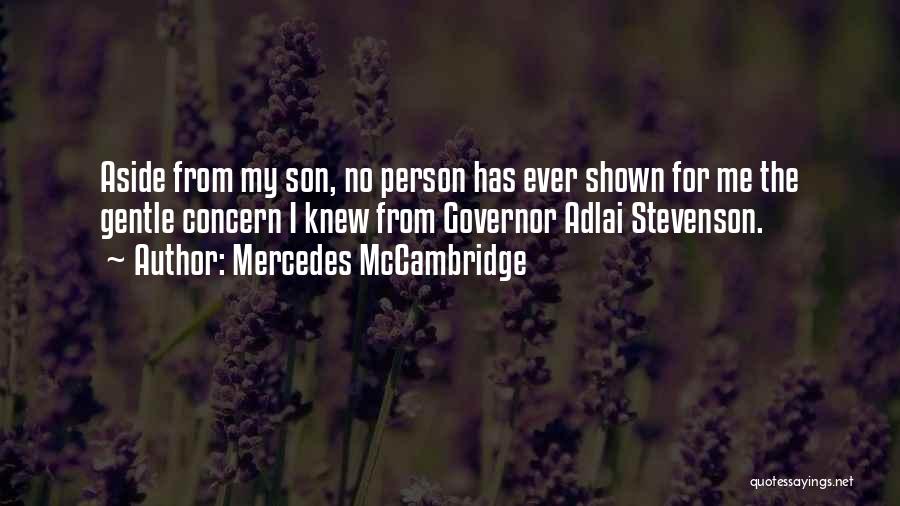 Mercedes McCambridge Quotes: Aside From My Son, No Person Has Ever Shown For Me The Gentle Concern I Knew From Governor Adlai Stevenson.