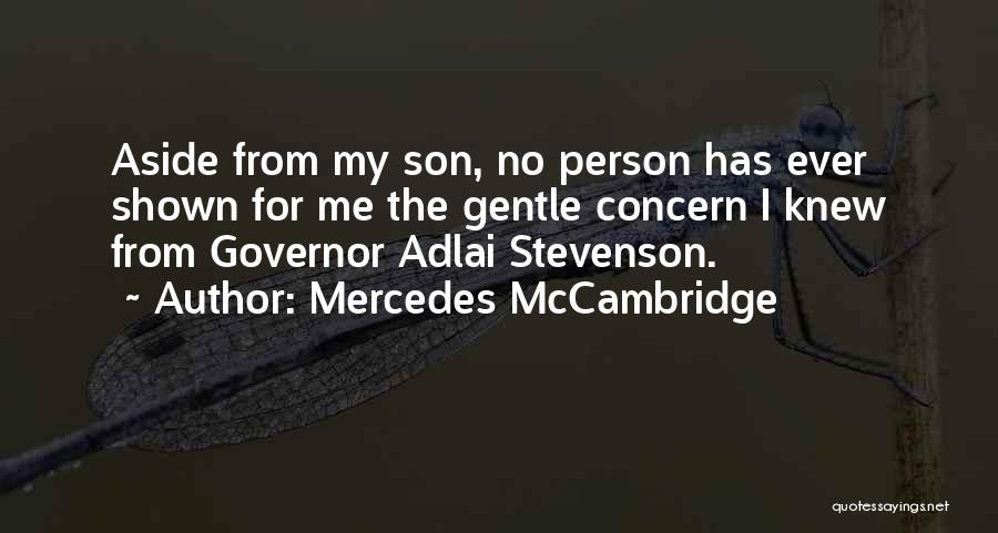 Mercedes McCambridge Quotes: Aside From My Son, No Person Has Ever Shown For Me The Gentle Concern I Knew From Governor Adlai Stevenson.