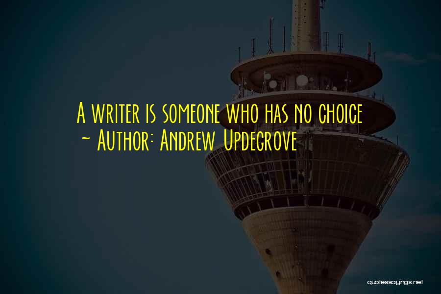 Andrew Updegrove Quotes: A Writer Is Someone Who Has No Choice