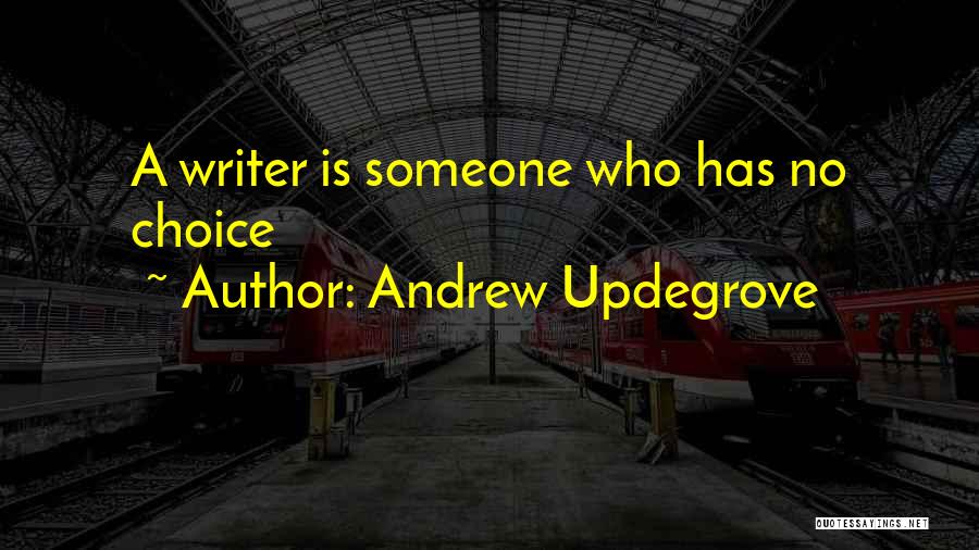 Andrew Updegrove Quotes: A Writer Is Someone Who Has No Choice