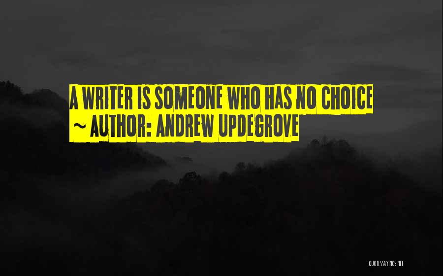 Andrew Updegrove Quotes: A Writer Is Someone Who Has No Choice