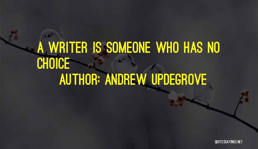 Andrew Updegrove Quotes: A Writer Is Someone Who Has No Choice