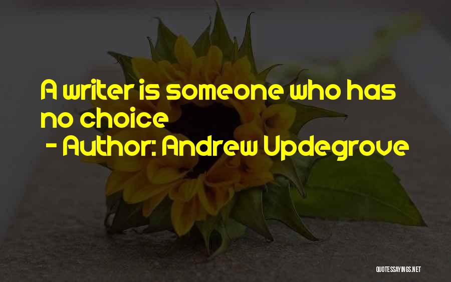 Andrew Updegrove Quotes: A Writer Is Someone Who Has No Choice