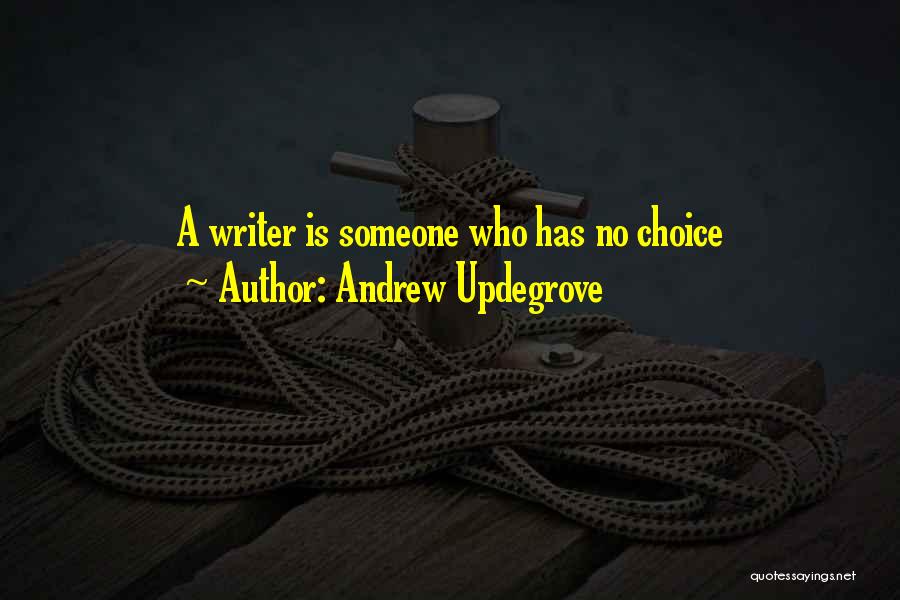 Andrew Updegrove Quotes: A Writer Is Someone Who Has No Choice