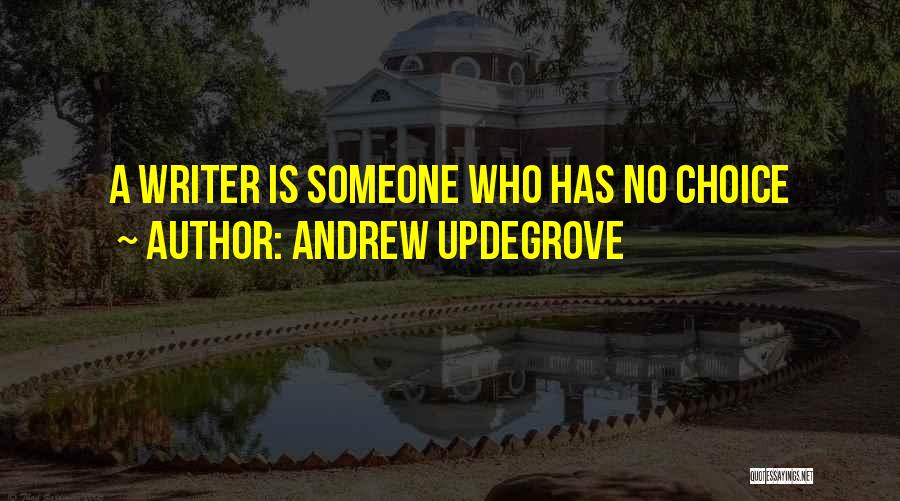 Andrew Updegrove Quotes: A Writer Is Someone Who Has No Choice