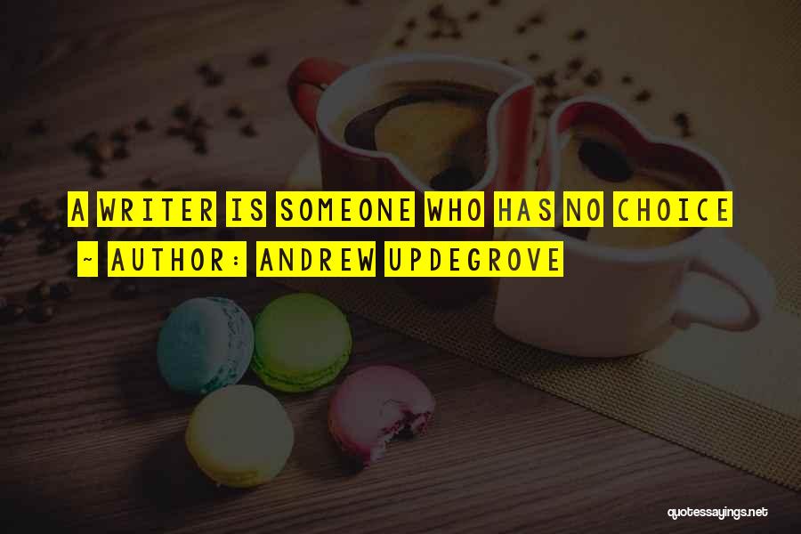 Andrew Updegrove Quotes: A Writer Is Someone Who Has No Choice