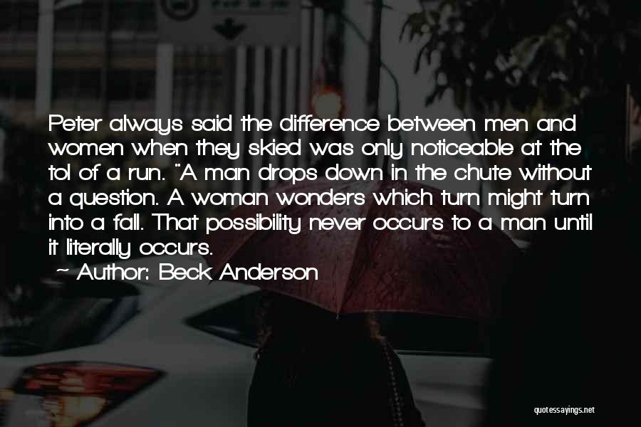 Beck Anderson Quotes: Peter Always Said The Difference Between Men And Women When They Skied Was Only Noticeable At The Tol Of A