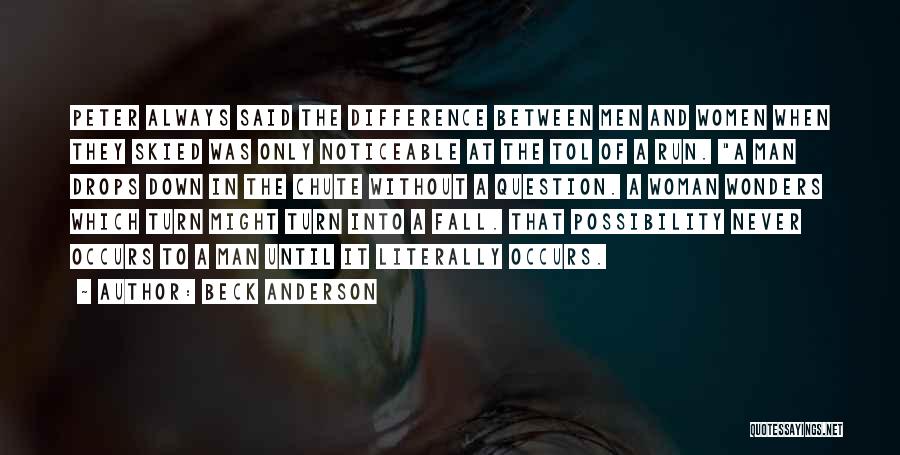 Beck Anderson Quotes: Peter Always Said The Difference Between Men And Women When They Skied Was Only Noticeable At The Tol Of A
