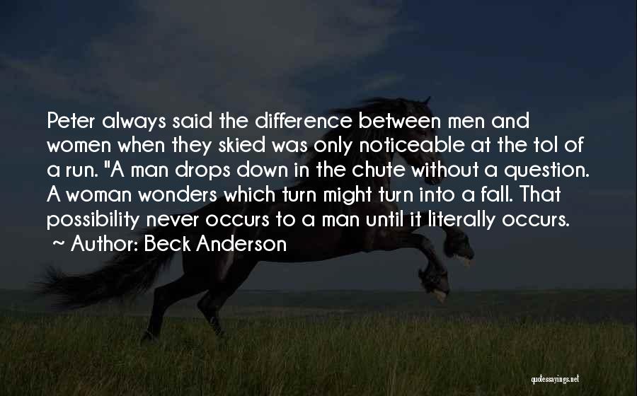 Beck Anderson Quotes: Peter Always Said The Difference Between Men And Women When They Skied Was Only Noticeable At The Tol Of A
