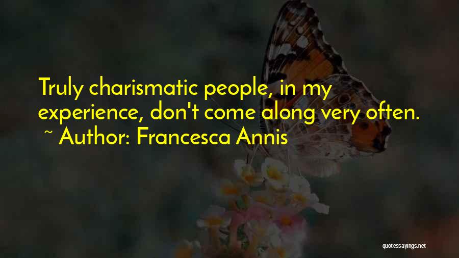 Francesca Annis Quotes: Truly Charismatic People, In My Experience, Don't Come Along Very Often.