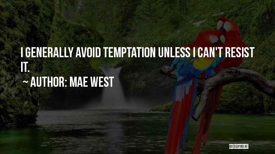 Mae West Quotes: I Generally Avoid Temptation Unless I Can't Resist It.