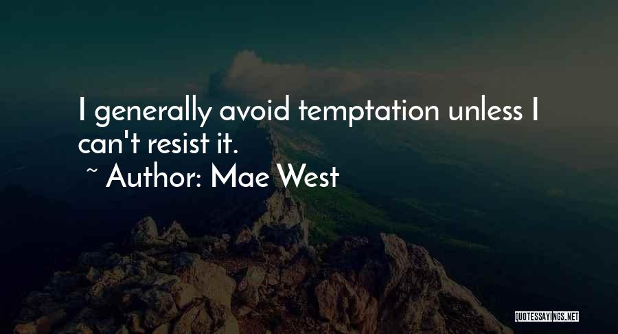 Mae West Quotes: I Generally Avoid Temptation Unless I Can't Resist It.