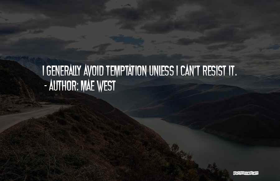 Mae West Quotes: I Generally Avoid Temptation Unless I Can't Resist It.
