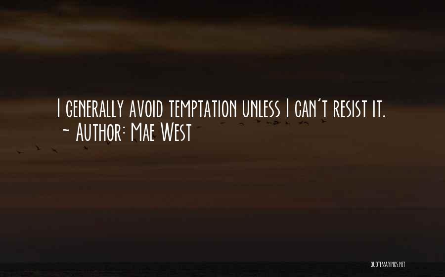 Mae West Quotes: I Generally Avoid Temptation Unless I Can't Resist It.