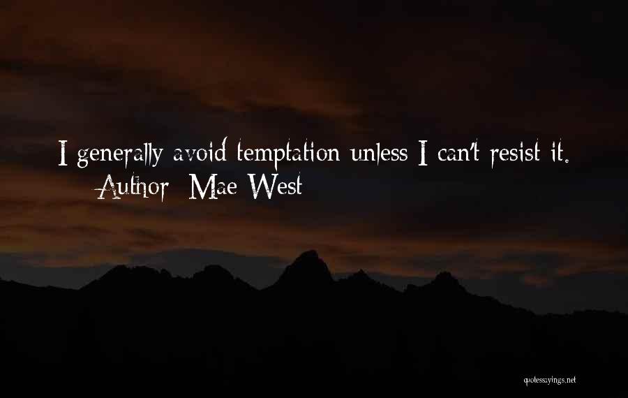 Mae West Quotes: I Generally Avoid Temptation Unless I Can't Resist It.