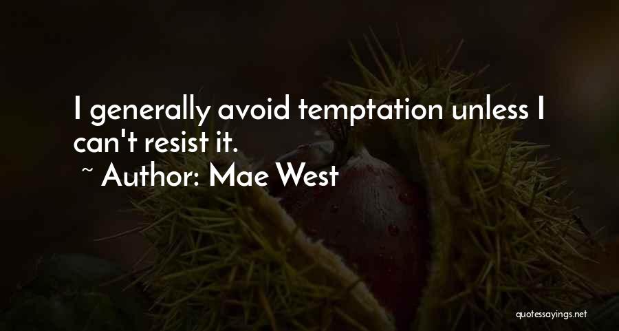 Mae West Quotes: I Generally Avoid Temptation Unless I Can't Resist It.