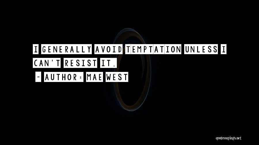 Mae West Quotes: I Generally Avoid Temptation Unless I Can't Resist It.