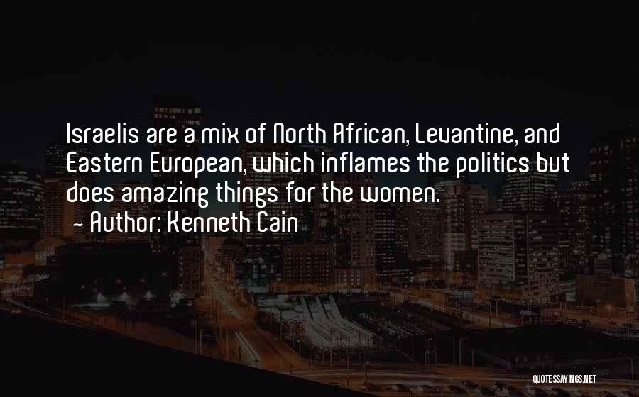 Kenneth Cain Quotes: Israelis Are A Mix Of North African, Levantine, And Eastern European, Which Inflames The Politics But Does Amazing Things For